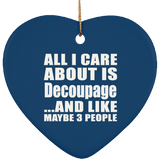All I Care About Is Decoupage - Heart Ornament