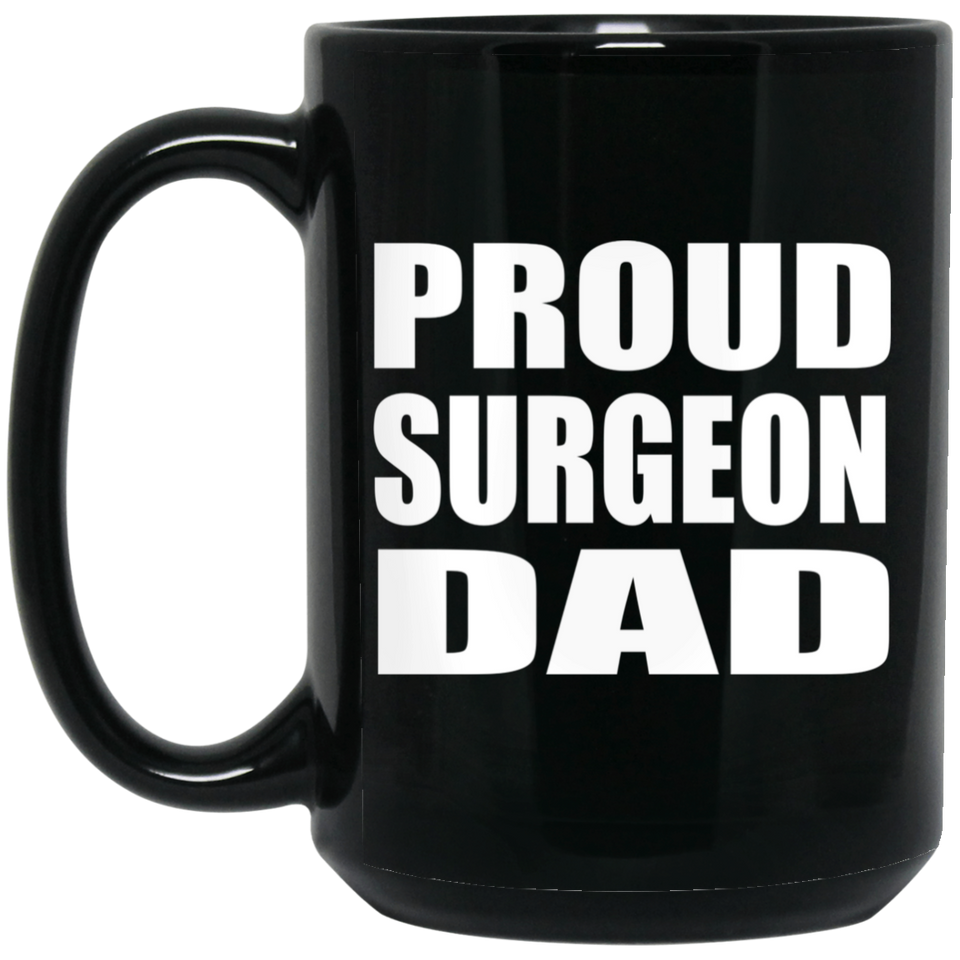 Proud Surgeon Dad - 15oz Coffee Mug Black
