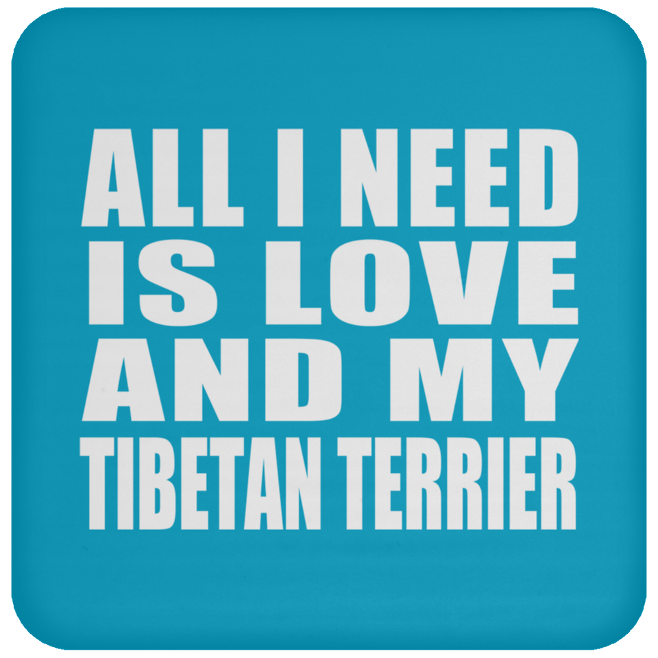 All I Need Is Love And My Tibetan Terrier - Drink Coaster