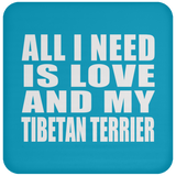 All I Need Is Love And My Tibetan Terrier - Drink Coaster
