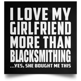 I Love My Girlfriend More Than Blacksmithing - Poster Square