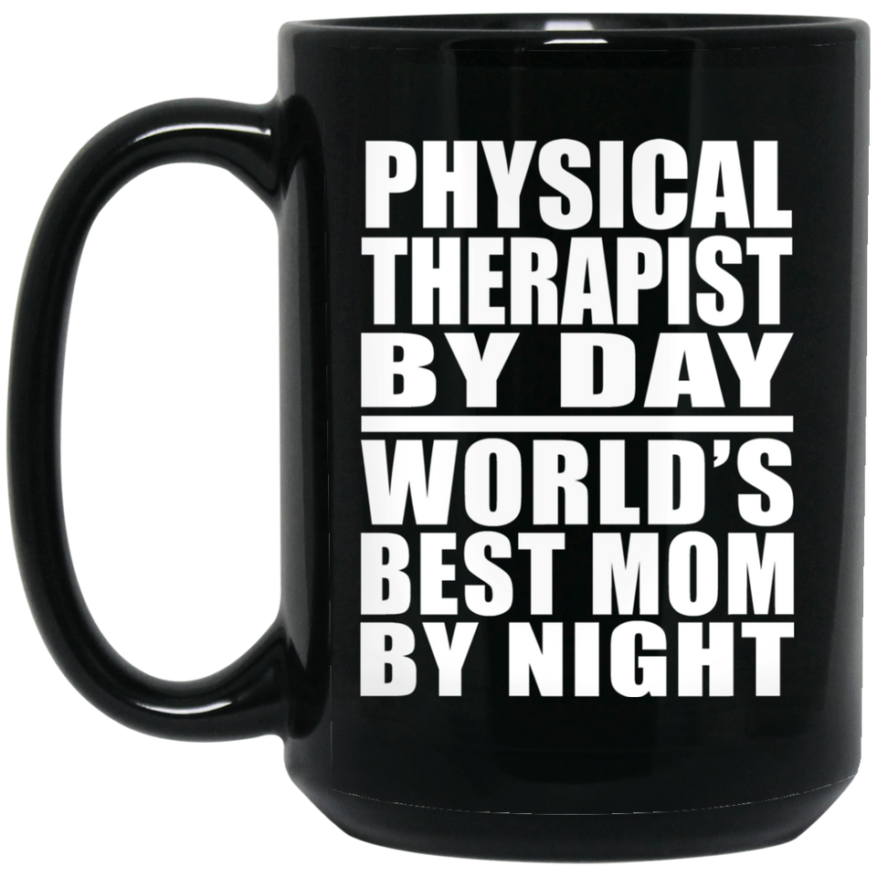 Physical Therapist By Day World's Best Mom By Night - 15 Oz Coffee Mug Black