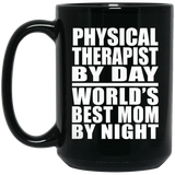 Physical Therapist By Day World's Best Mom By Night - 15 Oz Coffee Mug Black