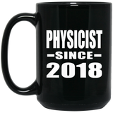 Physicist Since 2018 - 15 Oz Coffee Mug Black