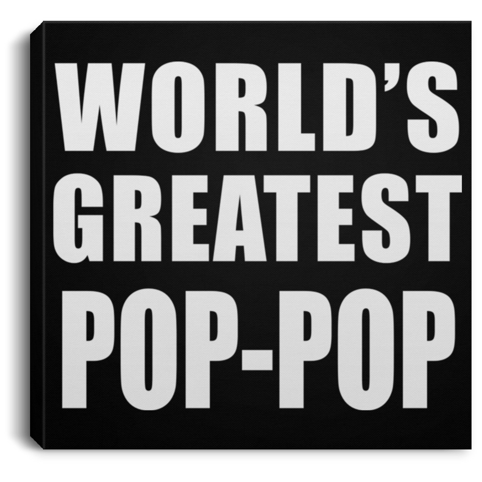 World's Greatest Pop-Pop - Canvas Square