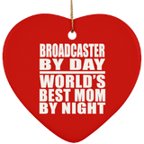 Broadcaster By Day World's Best Mom By Night - Heart Ornament