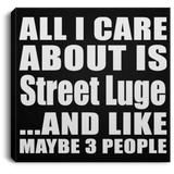 All I Care About Is Street Luge - Canvas Square