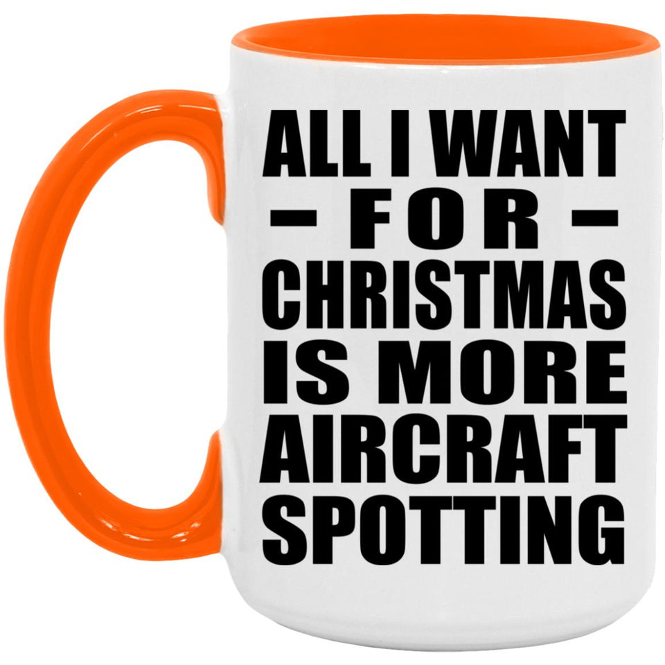 All I Want For Christmas Is More Aircraft Spotting - 15oz Accent Mug Orange