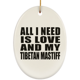 All I Need Is Love And My Tibetan Mastiff - Oval Ornament