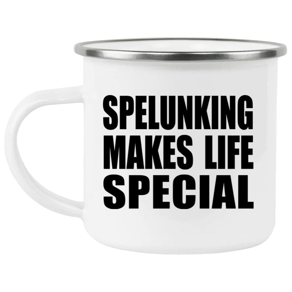 Spelunking Makes Life Special - 12oz Camping Mug