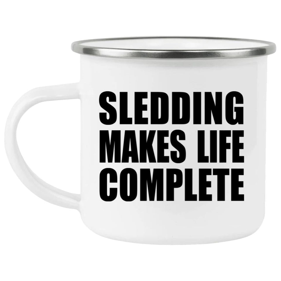 Sledding Makes Life Complete - 12oz Camping Mug