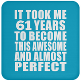 61st Birthday Took 61 Years To Become Awesome & Perfect - Drink Coaster
