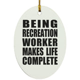 Being Recreation Worker Makes Life Complete - Oval Ornament