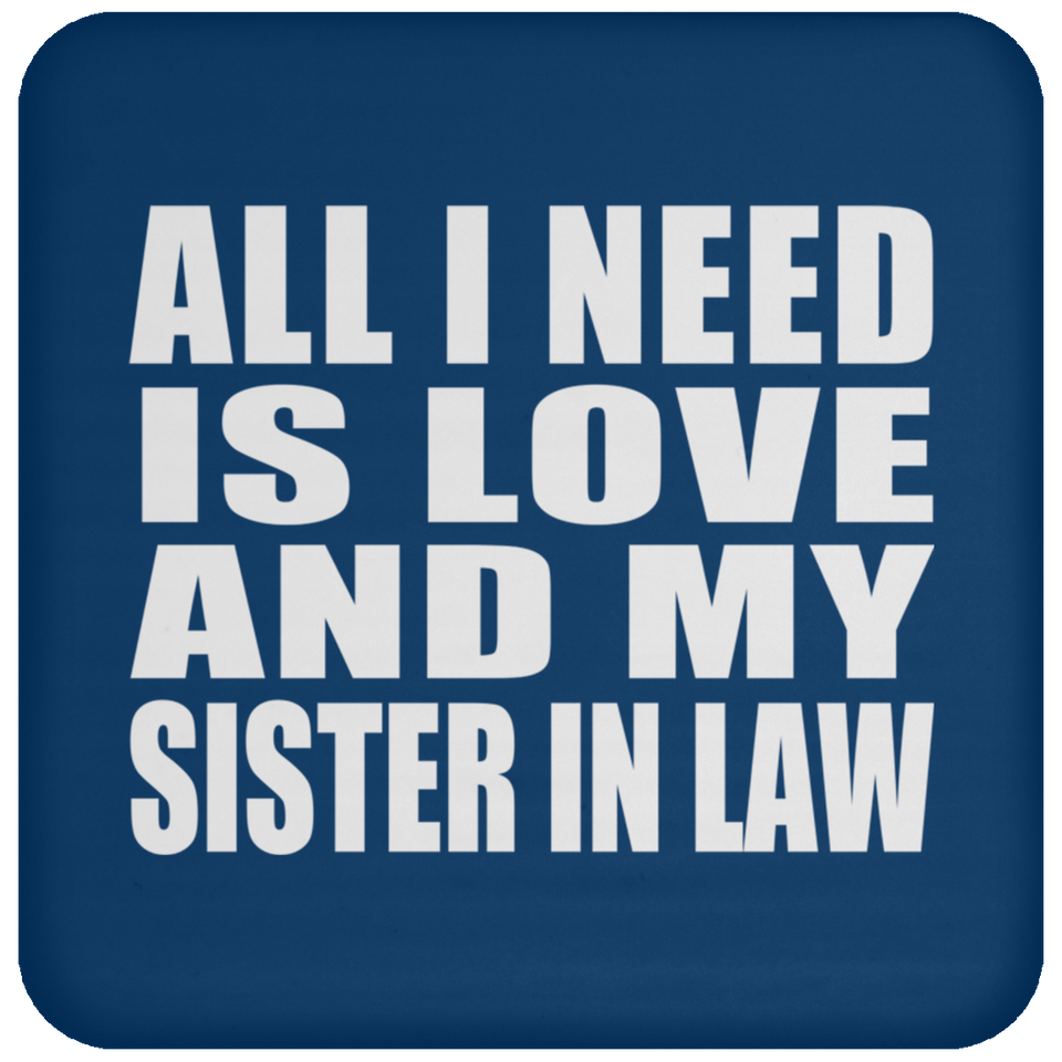 All I Need Is Love And My Sister In Law - Drink Coaster