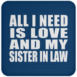 All I Need Is Love And My Sister In Law - Drink Coaster