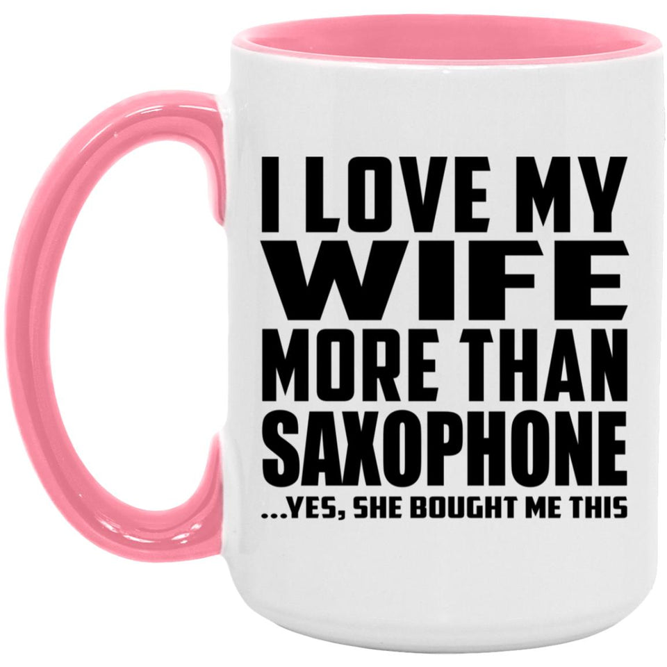 I Love My Wife More Than Saxophone - 15oz Accent Mug Pink