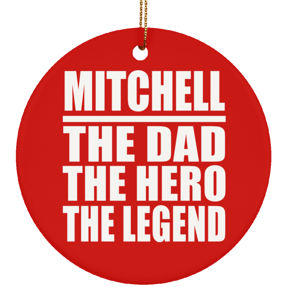Mitchell The Dad The Hero The Legend - Circle Ornament