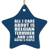 All I Care About Is Belgian Tervuren - Star Ornament
