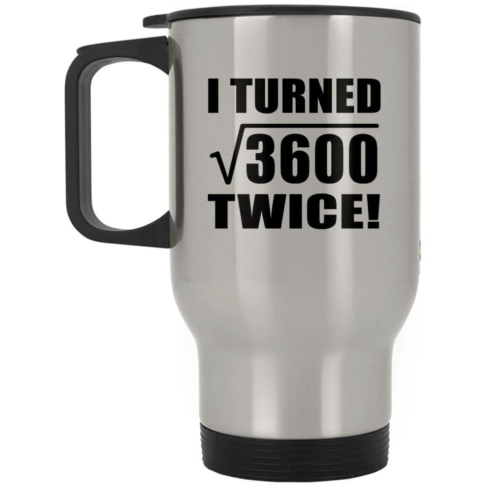 120th Birthday I Turned Square Root of 3600 Twice - Silver Travel Mug
