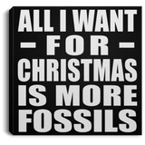 All I Want For Christmas Is More Fossils - Canvas Square