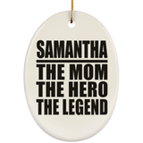 Samantha The Mom The Hero The Legend - Oval Ornament