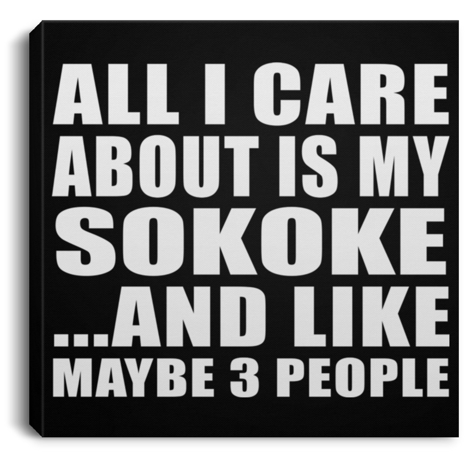 All I Care About Is My Sokoke - Canvas Square