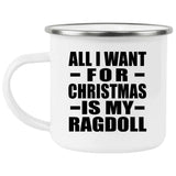 All I Want For Christmas Is My Ragdoll - 12oz Camping Mug