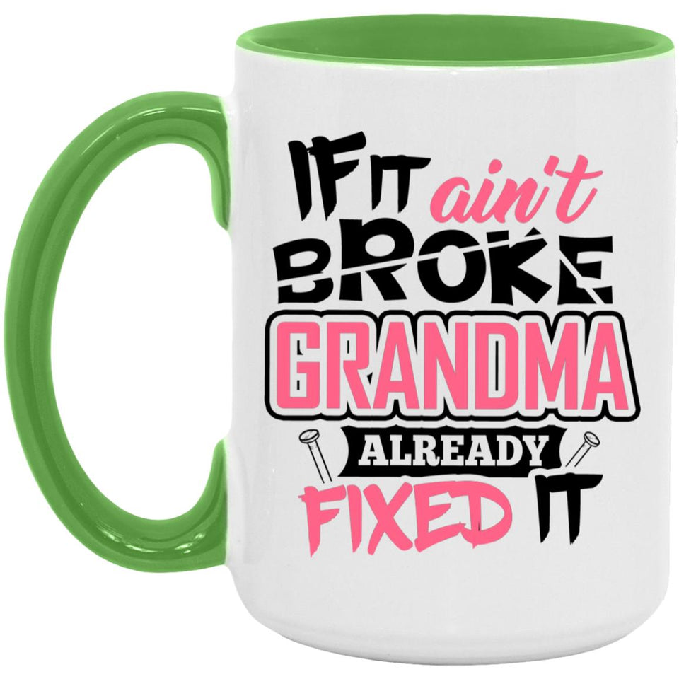 If It Ain't Broke, Grandma Already Fixed It - 15oz Accent Mug Green