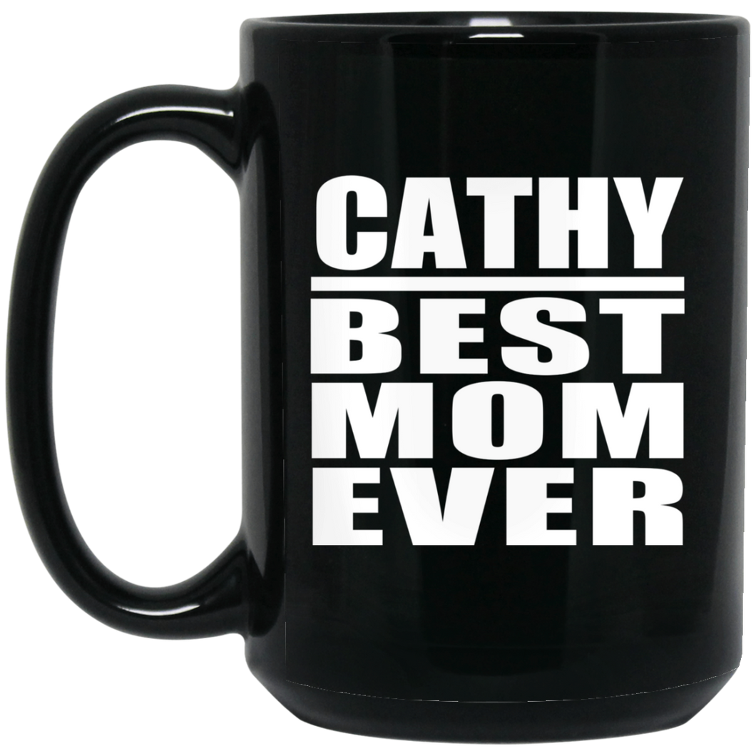 Cathy Best Mom Ever - 15 Oz Coffee Mug Black