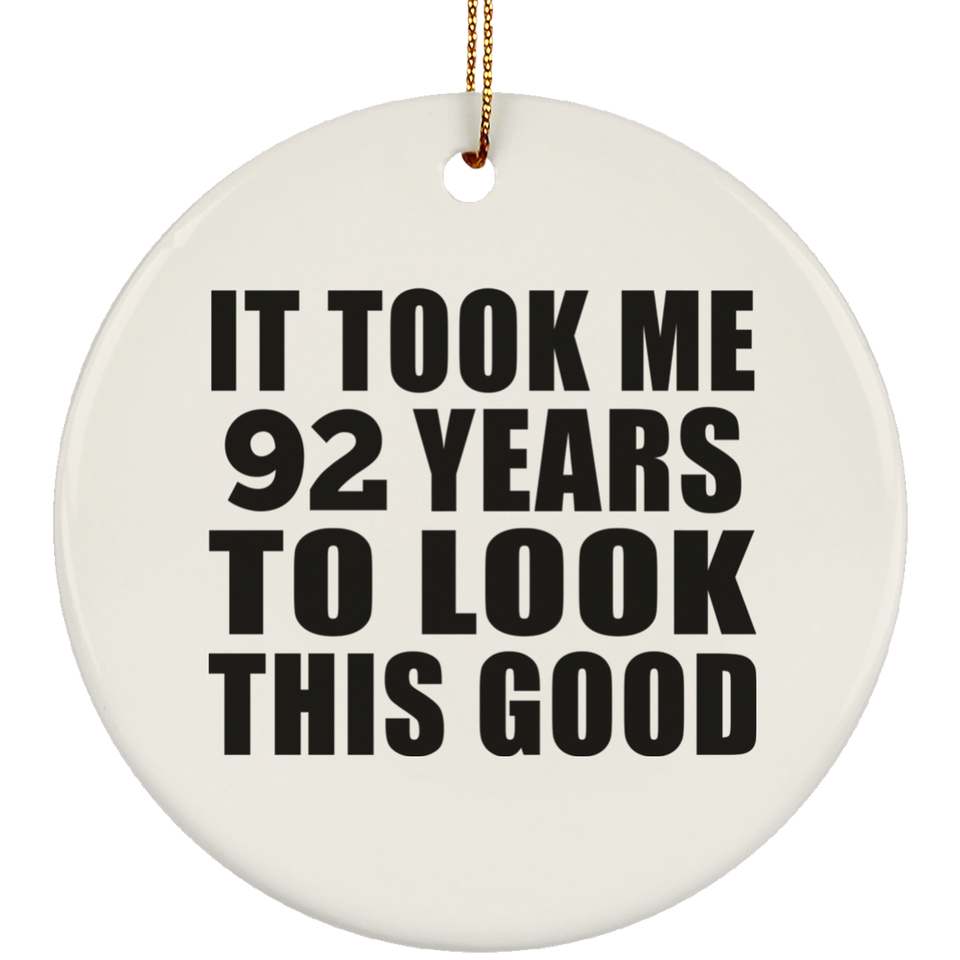 92nd Birthday Took Me 92 Years To Look This Good - Circle Ornament