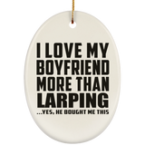 I Love My Boyfriend More Than Larping - Oval Ornament