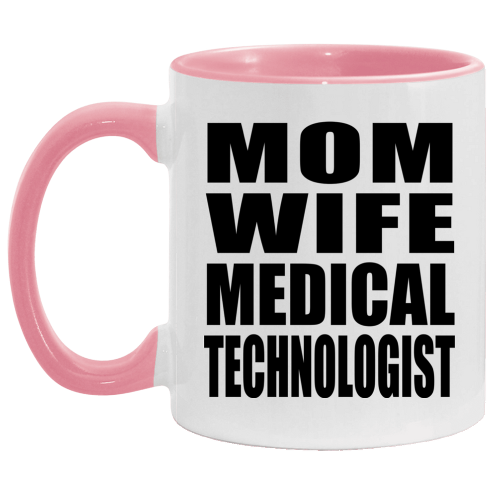 Mom Wife Medical Technologist - 11oz Accent Mug Pink