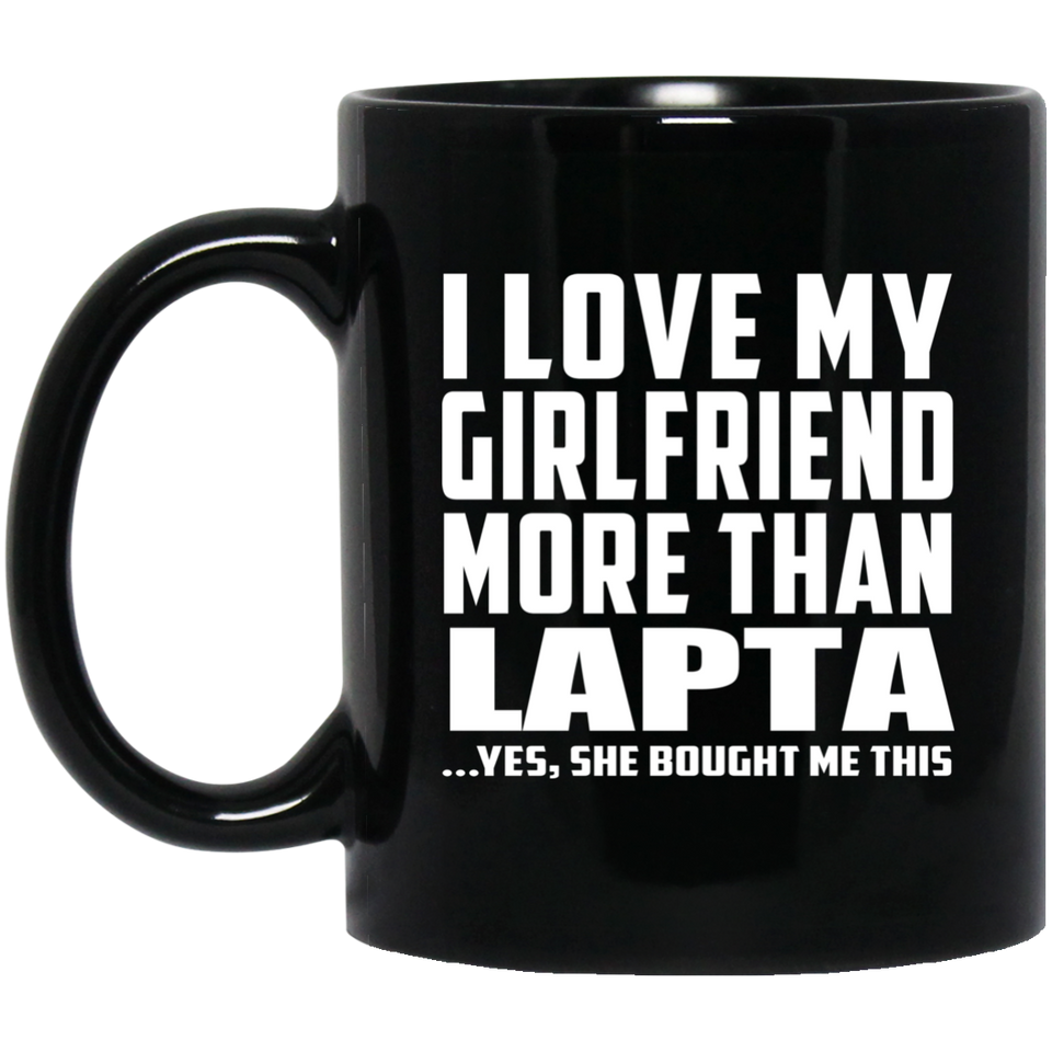 I Love My Girlfriend More Than Lapta - 11 Oz Coffee Mug Black