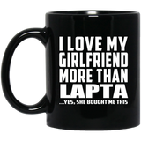 I Love My Girlfriend More Than Lapta - 11 Oz Coffee Mug Black