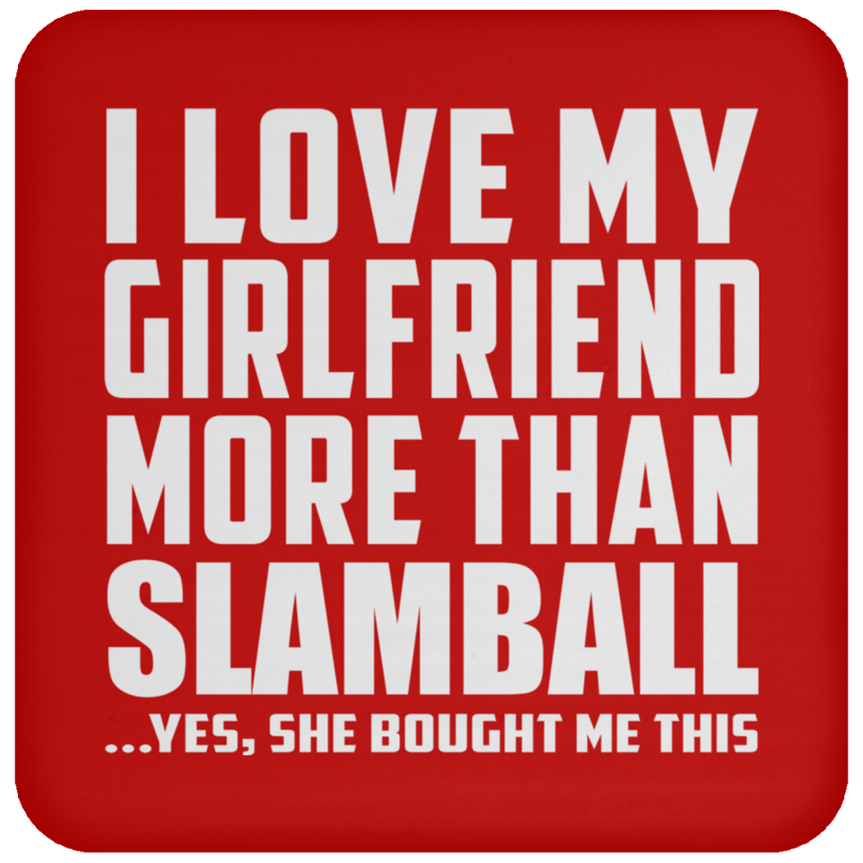 I Love My Girlfriend More Than Slamball - Drink Coaster