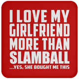 I Love My Girlfriend More Than Slamball - Drink Coaster