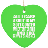 All I Care About Is My Soft Coated Wheaten Terrier - Heart Ornament
