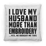 I Love My Husband More Than Embroidery - Throw Pillow