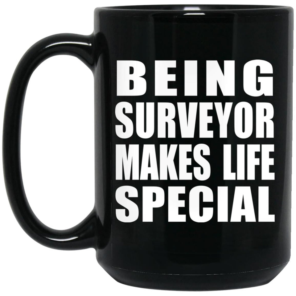 Being Surveyor Makes Life Special - 15oz Coffee Mug Black