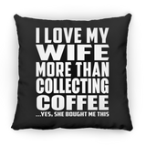 I Love My Wife More Than Collecting Coffee - Throw Pillow Black