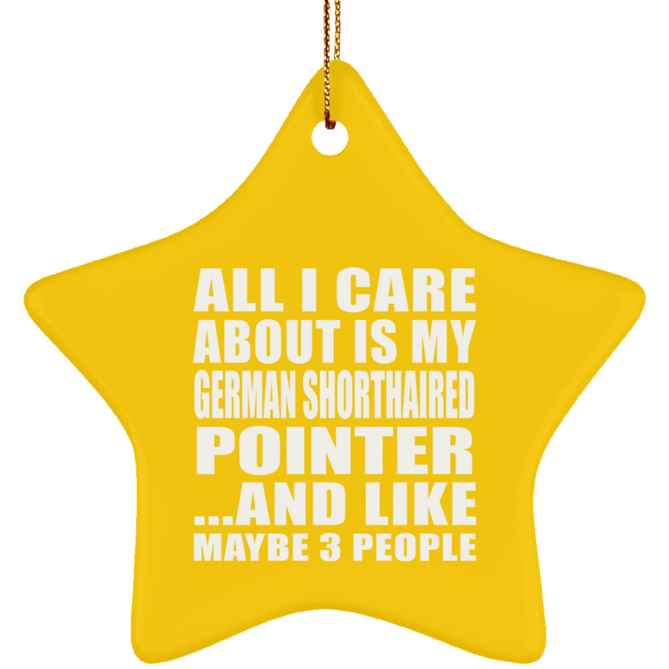 All I Care About Is My German Shorthaired Pointer - Star Ornament