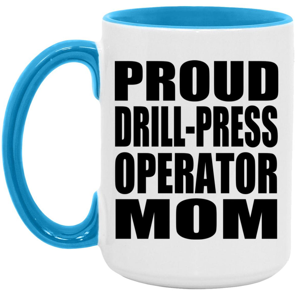 Proud Drill-Press Operator Mom - 15oz Accent Mug Blue