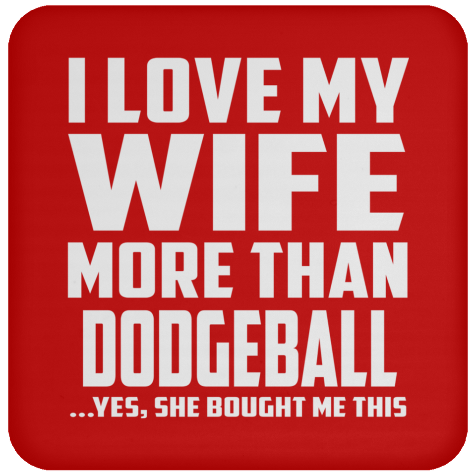 I Love My Wife More Than Dodgeball - Drink Coaster