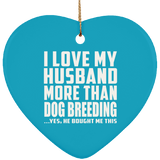 I Love My Husband More Than Dog Breeding - Heart Ornament