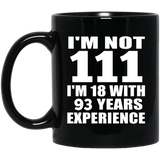 111th Birthday I'm Not 111 I'm 18 With 93 Years Experience - 11oz Coffee Mug Black