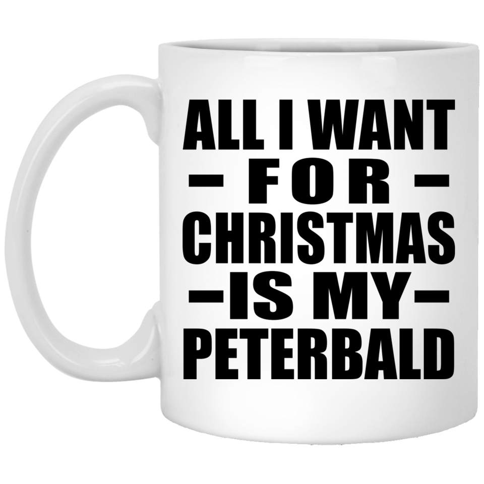 All I Want For Christmas Is My Peterbald - 11 Oz Coffee Mug