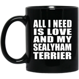All I Need Is Love And My Sealyham Terrier - 11 Oz Coffee Mug Black