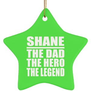 Shane The Dad The Hero The Legend - Star Ornament