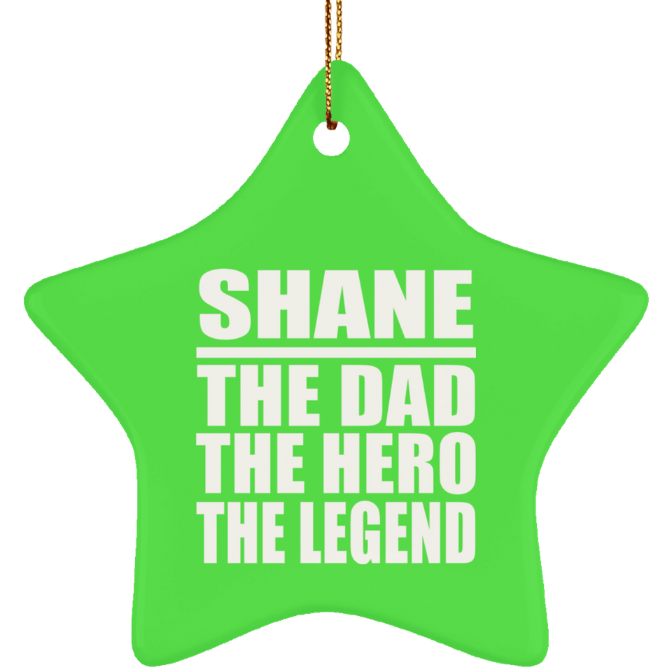 Shane The Dad The Hero The Legend - Star Ornament