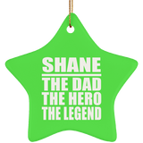 Shane The Dad The Hero The Legend - Star Ornament